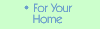 For Your Home
